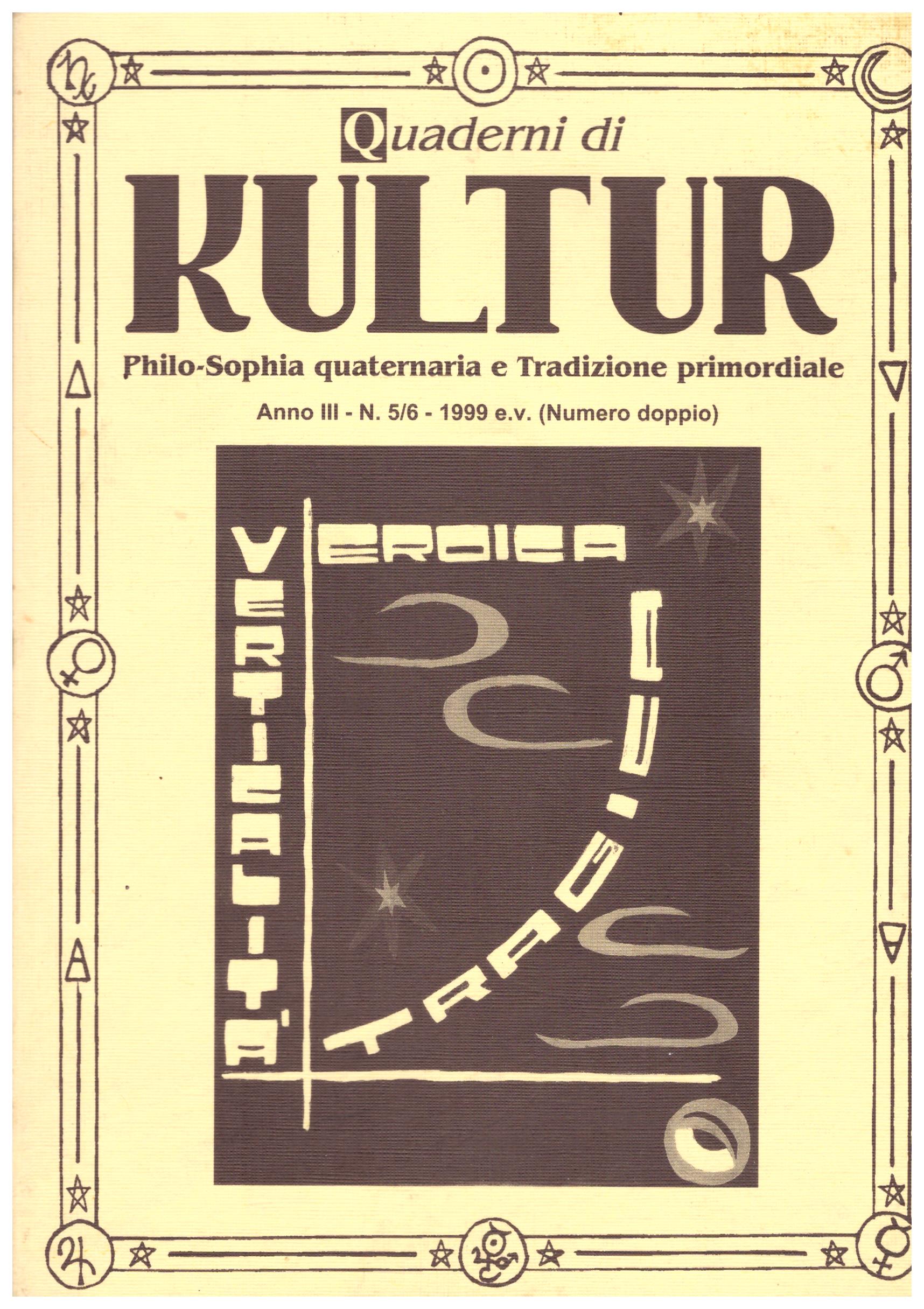 Quaderni di Kultur. Philo-Sophia quaternaria e Tradizione primordiale. Anno III - N. 5/6 - 1999 e.v (numero doppio)
